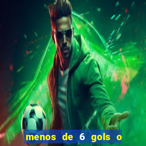 menos de 6 gols o que significa